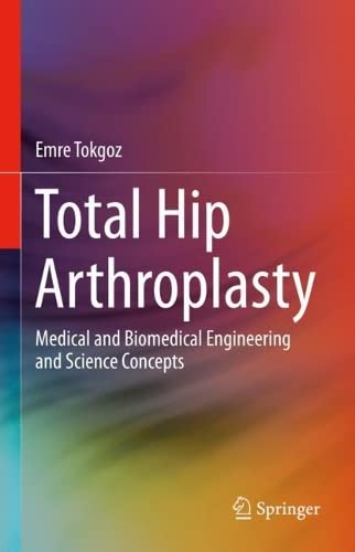 Total Hip Arthroplasty Medical And Biomedical Engineering And Science Concepts Emre Tokgoz