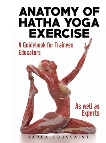 Anatomy Of Hatha Yoga Exercise A Guidebook For Trainees Educators As Well As Experts Varda Toussaint