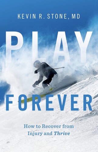 Play Forever How To Recover From Injury And Thrive Stone Kevin R Md