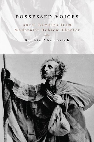 Possessed Voices Aural Remains From Modernist Hebrew Theater Ruthie Abeliovich