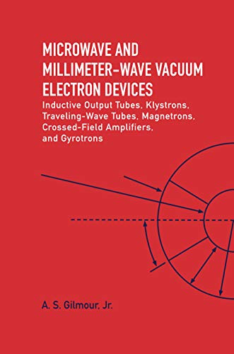 Microwave And Millimeterwave Vacuum Electron Devices Inductive Output Tubes Klystrons Travelingwave Tubes Magnetrons Crossedfield Amplifiers And Gyrotrons A S