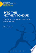 Into The Mother Tongue A Case Study In Early Language Development 1st Edition Clare Painter