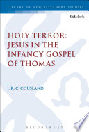 Holy Terror Jesus In The Infancy Gospel Of Thomas 1st Edition Jrc Cousland