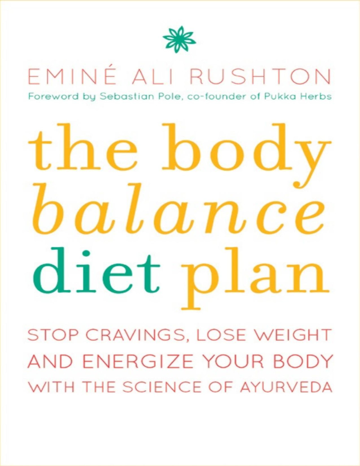 The Body Balance Diet Plan Lose Excess Weight Gain Energy And Feel Fantastic With The Science Of Ayurveda Emin Ali Rushton