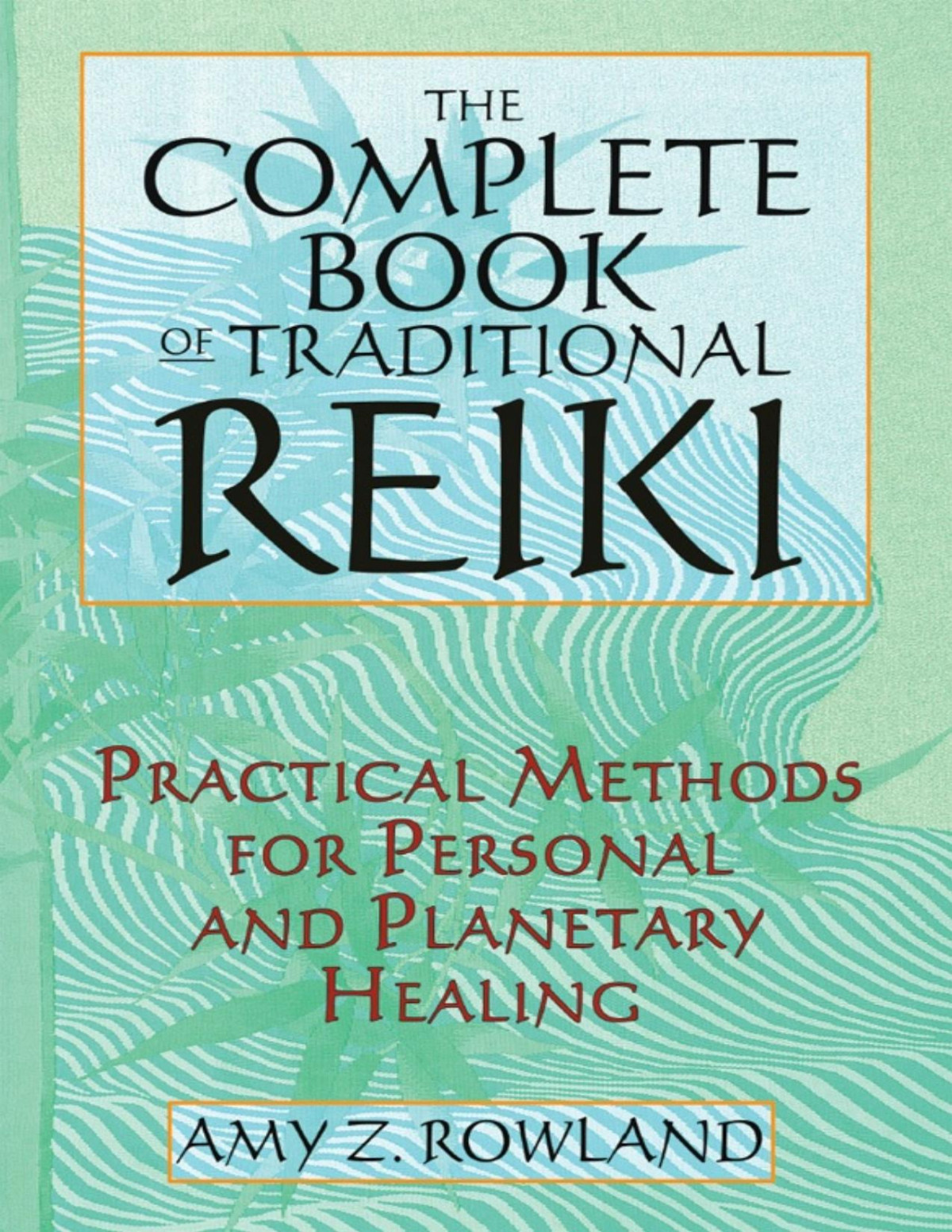 The Complete Book Of Traditional Reiki Practical Methods For Personal And Planetary Healing Amy Z Rowland
