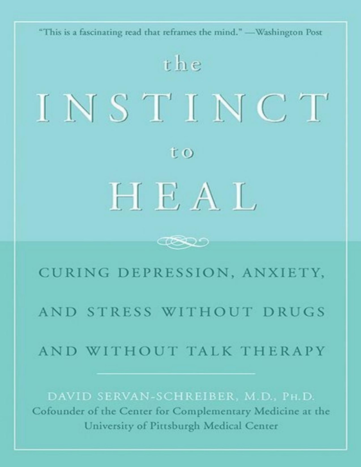 The Instinct To Healcuring Depression Anxiety And Stress Without Drugs And Without Talk Therapy David Servanschreiber