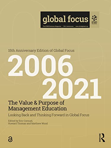 The Value Purpose Of Management Education Looking Back And Thinking Forward In Global Focus Eric Cornuel