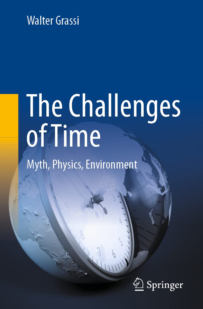The Challenges Of Time Myth Physics Environment Walter Grassi