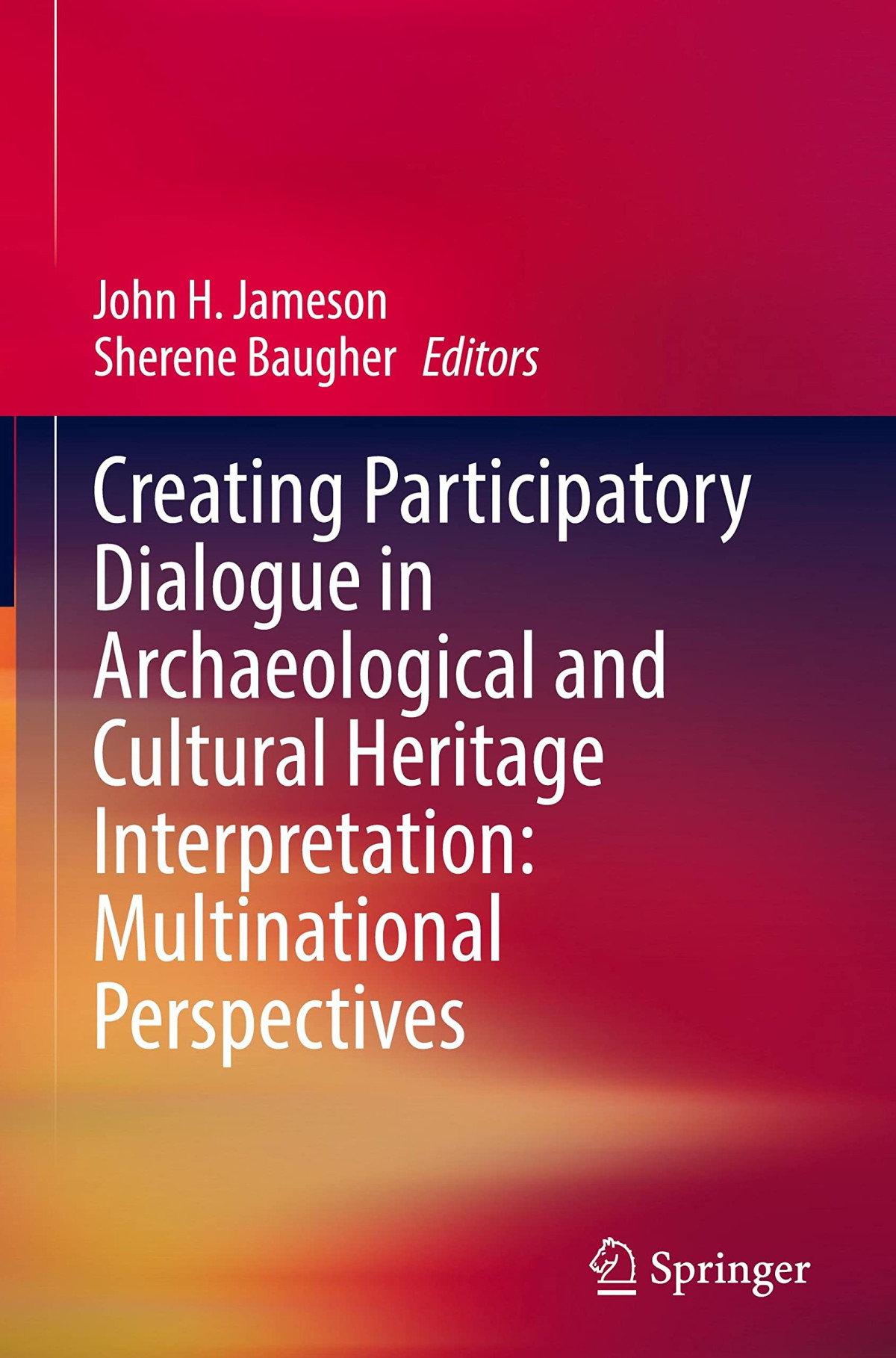 Creating Participatory Dialogue In Archaeological And Cultural Heritage Interpretation Multinational Perspectives John H Jameson