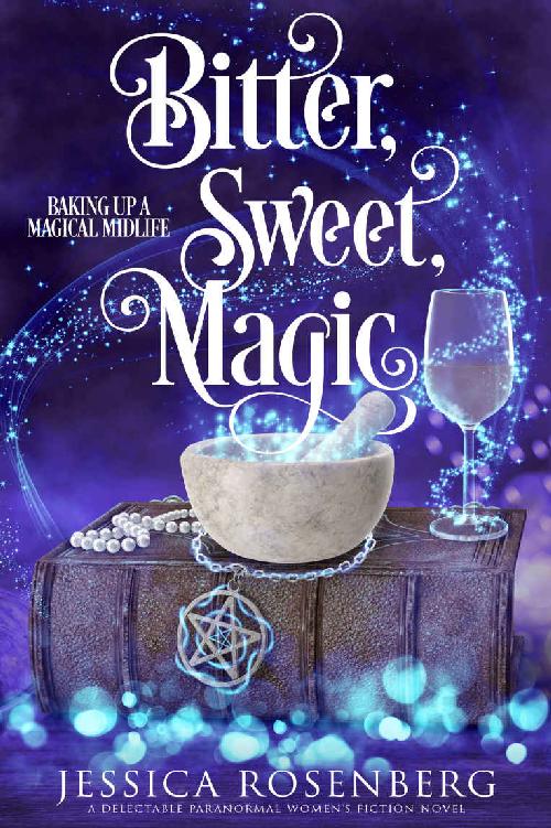 Bitter Sweet Magic Baking Up A Magical Midlife 3 Jessica Rosenberg