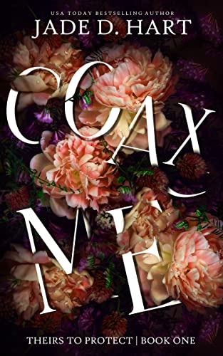 Coax Me Theirs To Protect Book 1 Jade D Hart