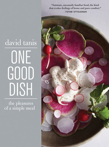 One Good Dish The Pleasures Of A Simple Meal David Tanis