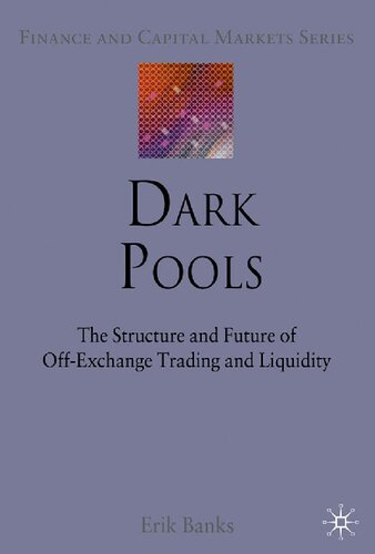 Dark Pools The Structure And Future Of Offexchange Trading And Liquidity Finance And Capital Markets Series 2010th Edition E Banks