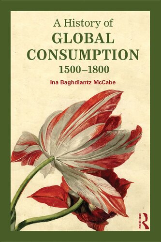 A History Of Global Consumption 1500 1800 1st Edition Ina Baghdiantz Mccabe