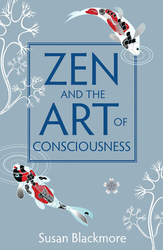 Zen And The Art Of Consciousness Susan Blackmore