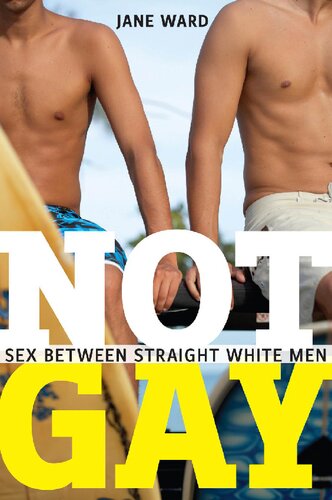 Not Gay Sex Between Straight White Men Sexual Cultures 19 1st Edition Jane Ward