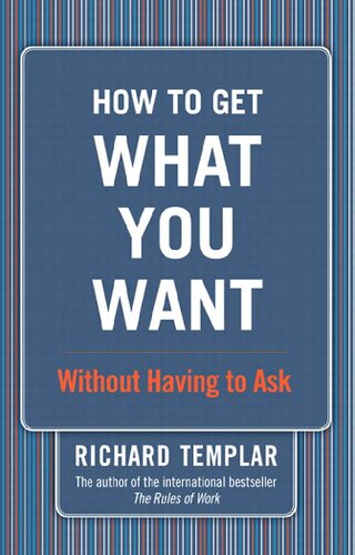 How To Get What You Want Without Having To Ask 1st Edition Richard Templar