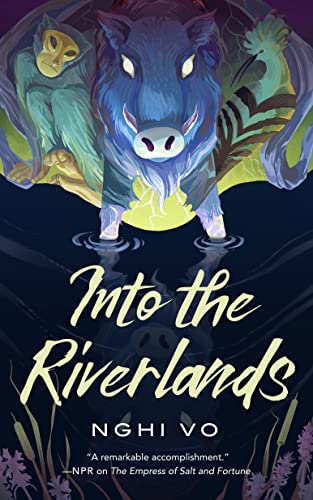 Into The Riverlands The Singing Hills Cycle 3 1st Edition Nghi Vo