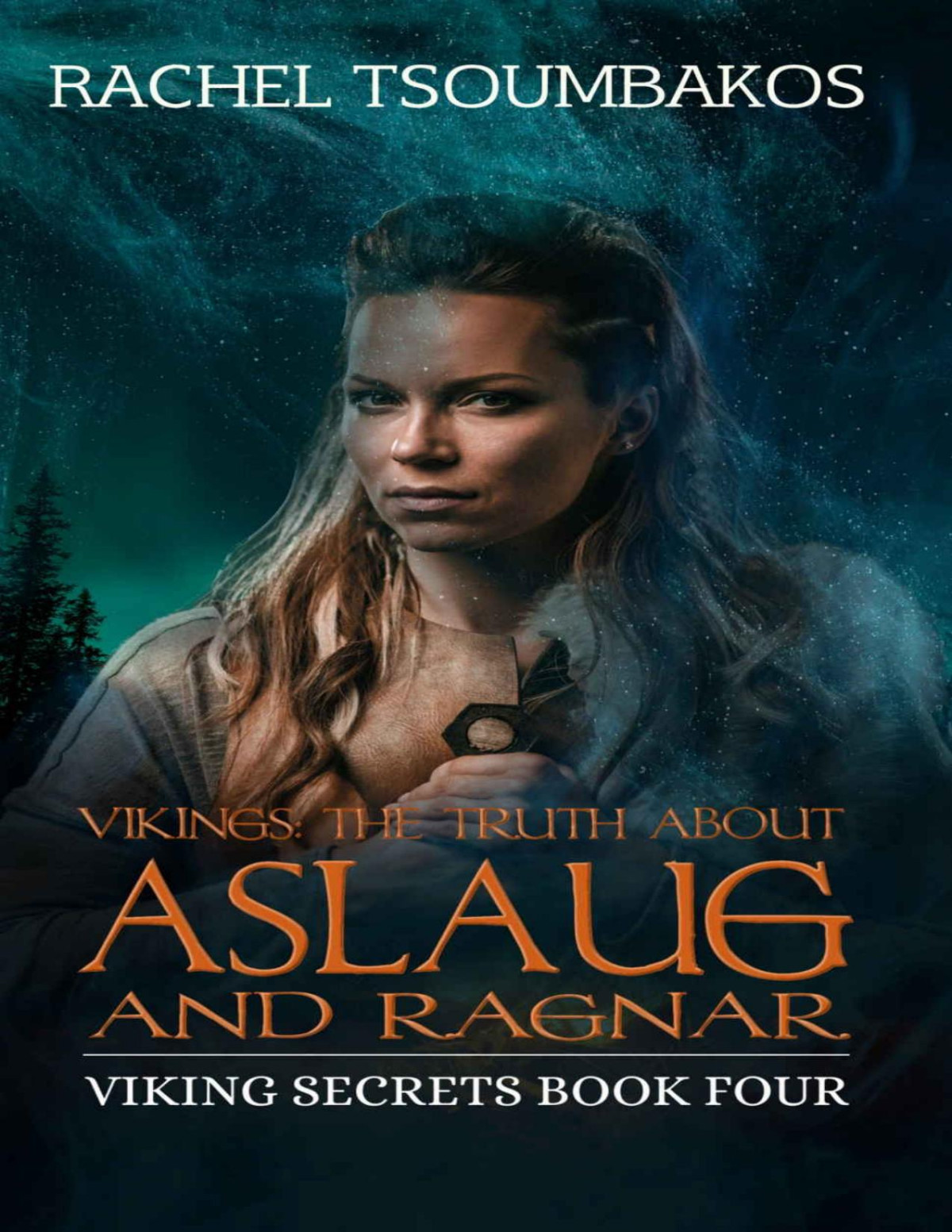 Vikings The Truth About Aslaug And Ragnar Viking Secrets Book Four Rachel Tsoumbakos