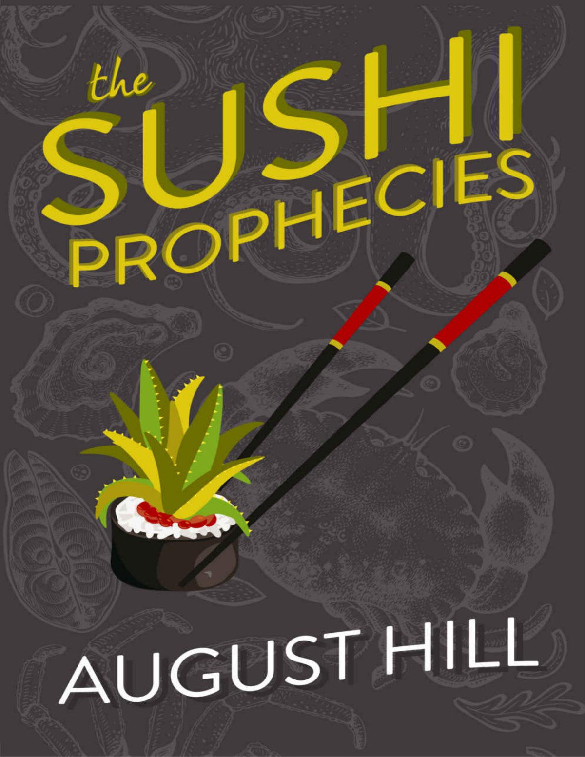 The Sushi Prophecies A Dark Comedy Of Music Yoga Sushi Drugs And Murder August Hill