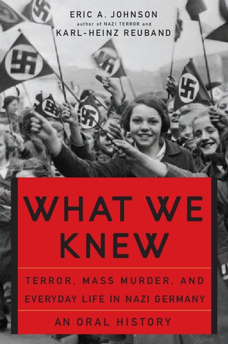 What We Knew Terror Mass Murder And Everyday Life In Nazi Germany 1st Edition Eric A Johnson