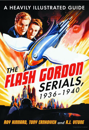 The Flash Gordon Serials 19361940 A Heavily Illustrated Guide 1st Edition Roy Kinnard