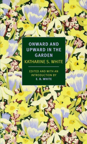 Onward And Upward In The Garden Katharine S White Eb White