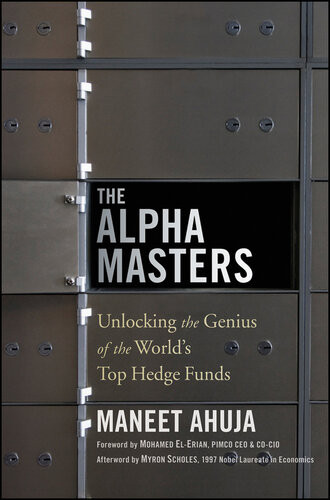 The Alpha Masters Unlocking The Genius Of The Worlds Top Hedge Funds 1st Edition Maneet Ahuja