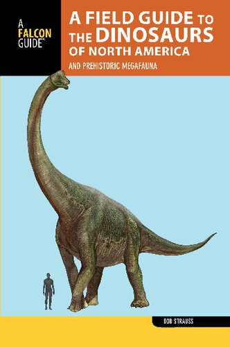 A Field Guide To The Dinosaurs Of North America And Prehistoric Megafauna Bob Strauss