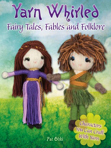 Yarn Whirled Fairy Tales Fables And Folklore Characters You Can Craft With Yarn Illustrated Pat Olski