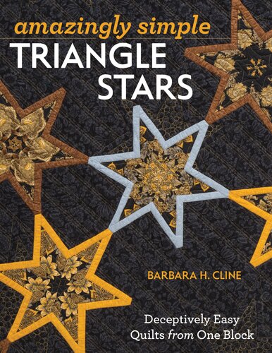 Amazingly Simple Triangle Stars Deceptively Easy Quilts From One Block Barbara H Cline