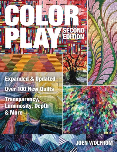 Color Play Expanded Updated Over 100 New Quilts Transparency Luminosity Depth More 2nd Edition Joen Wolfrom