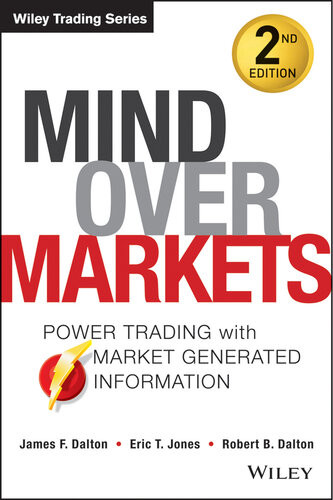 Mind Over Markets Power Trading With Market Generated Information Updated Edition James F Dalton