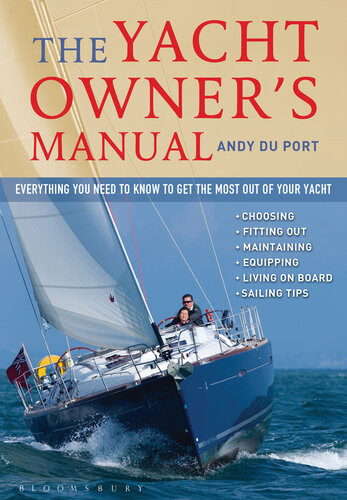 The Yacht Owners Manual Everything You Need To Know To Get The Most Out Of Your Yacht Andy Du Port