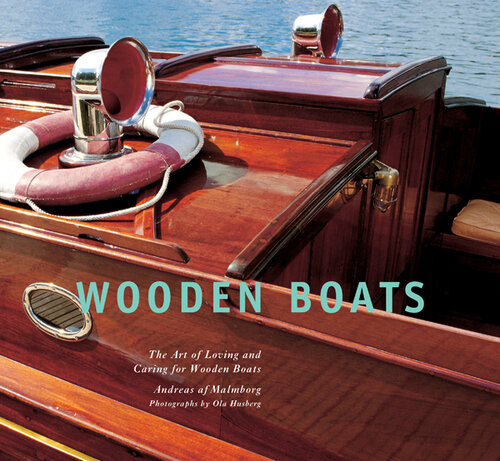 Wooden Boats The Art Of Loving And Caring For Wooden Boats Andreas Af Malmborg Ola Husberg