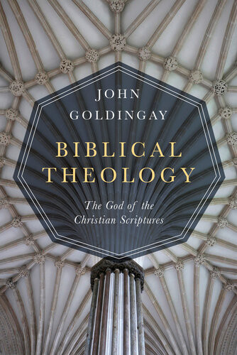 Biblical Theology The God Of The Christian Scriptures John E Goldingay