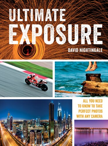 Ultimate Exposure All You Need To Know To Take Perfect Photos With Any Camera David Nightingale
