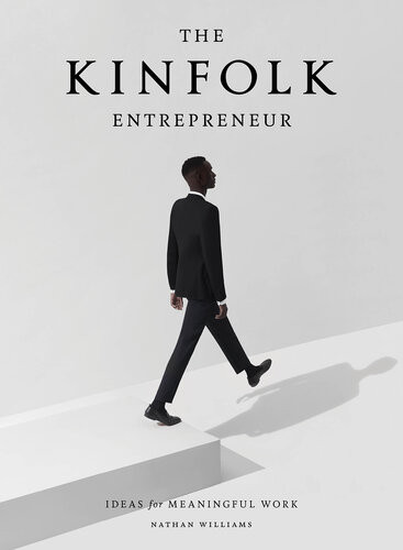 The Kinfolk Entrepreneur Ideas For Meaningful Work Nathan Williams