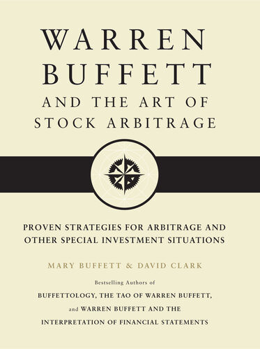 Warren Buffett And The Art Of Stock Arbitrage Proven Strategies For Arbitrage And Other Special Investment Situations Mary Buffett David Clark
