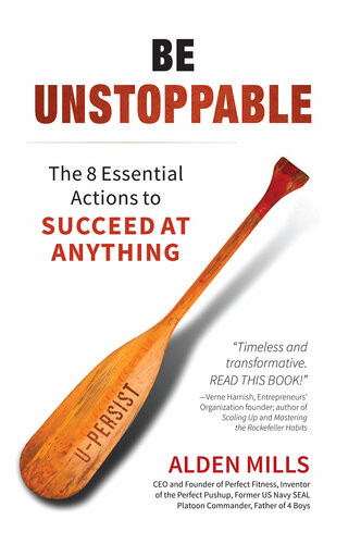 Be Unstoppable The 8 Essential Actions To Succeed At Anything Alden M Mills