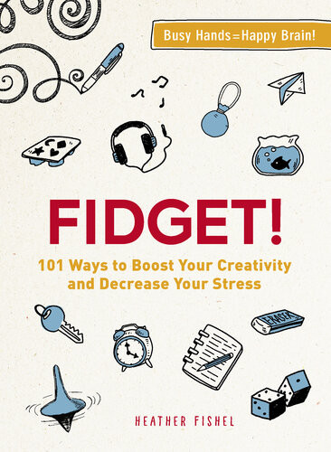 Fidget 101 Ways To Boost Your Creativity And Decrease Your Stress Heather Fishel