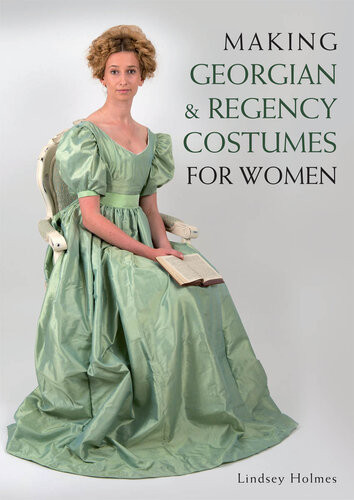 Making Georgian And Regency Costumes For Women Lindsey Holmes