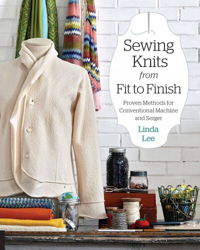 Sewing Knits From Fit To Finish Proven Methods For Conventional Machine And Serger Linda Lee