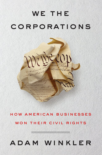 We The Corporations How American Businesses Won Their Civil Rights Adam Winkler
