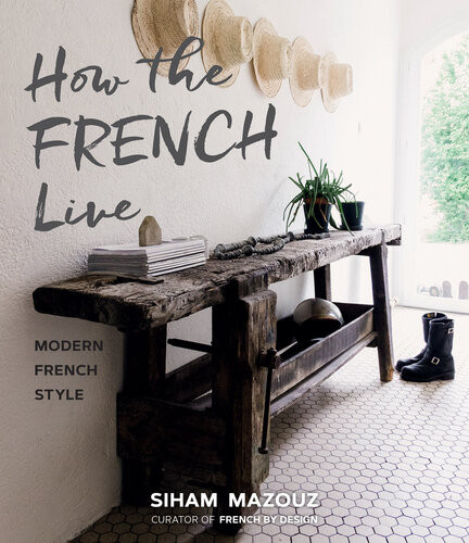 How The French Live Modern French Style Siham Mazouz