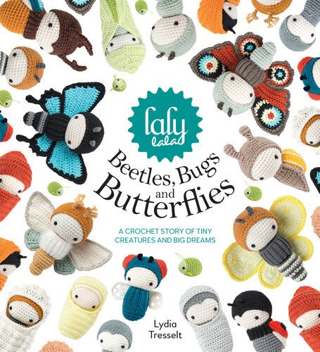 Lalylalas Beetles Bugs And Butterflies A Crochet Story Of Tiny Creatures And Big Dreams Lydia Tresselt