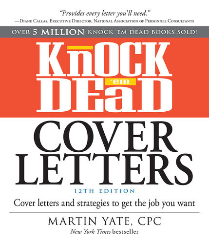 Knock Em Dead Cover Letters Cover Letters And Strategies To Get The Job You Want Martin Yate