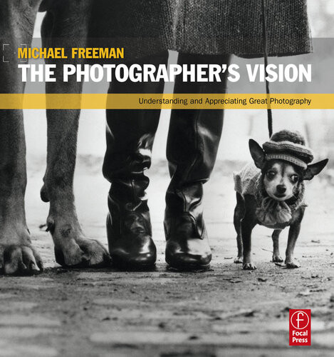 The Photographers Vision Understanding And Appreciating Great Photography Michael Freeman