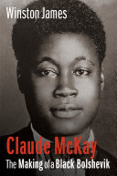 Claude Mckay The Making Of A Black Bolshevik Winston James