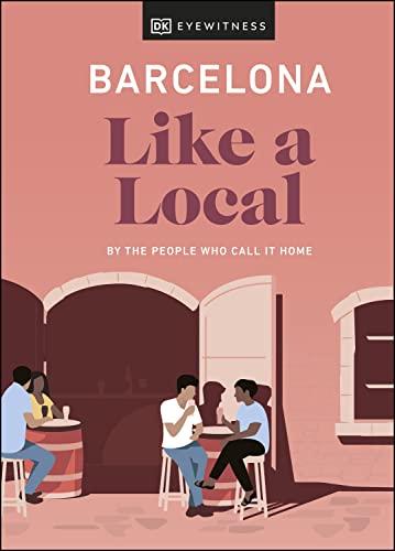 Barcelona Like A Local By The People Who Call It Home Dk Eyewitness